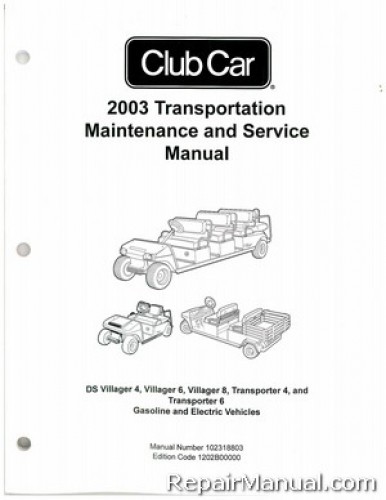 Official 2003 Club Car Transportation DS Villager 4, Villager 6, Villager 8, Transporter 4, and Transporter 6 Gas and Electric Service Manual