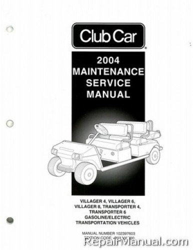 Official 2004 Club Car Transportation Villager 4, 6, and 8 and TransPorter 4 and 6 Gas and Electric Service Manual
