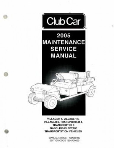 Official 2005 Club Car Transportation Villager 4, 6, and 8, and TransPorter 4 and 6 Gas and Electric Service Manual