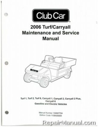 Official 2006 Club Car Turf/Carryall Turf 1, Turf 2, Turf 6, Carryall 1, Carryall 2, Carryall 2 Plus, Carryall 6 Gas and Electric Service Manual