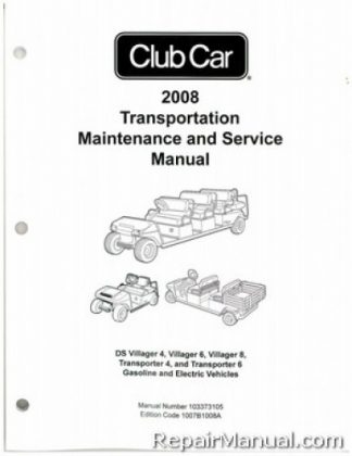 Official 2008-2011 Club Car Transportation DS Villager 4, Villager 6, Villager 8, Transporter 4, and Transporter 6 Gas and Electric Service Manual