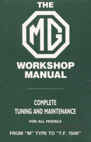 The MG Workshop Manual 1929-1955 Complete Tuning and Maintenance for M type to TF 1500