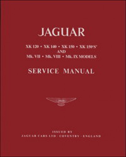 The Jaguar XK 120 140 150 Mks VII VIII AND IX Workshop Manual 1949-1961