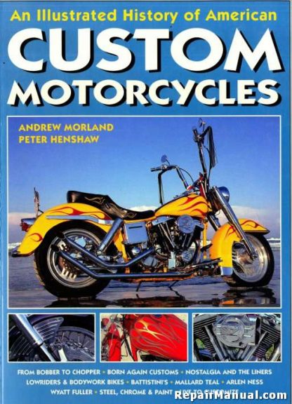 An Illustrated History of American Custom Motorcycles By Andrew Morland And Peter Henshaw
