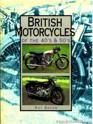 The British Motorcycles Of The 40s And 50s By Roy Bacon